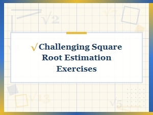 Practicing the Estimation of Difficult Square Roots