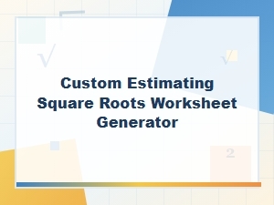 A Custom Worksheet Generator for Estimating Square Roots