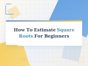 A Beginner's Guide to Estimating Square Roots