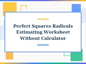 Estimating Radicals Without a Calculator Worksheet